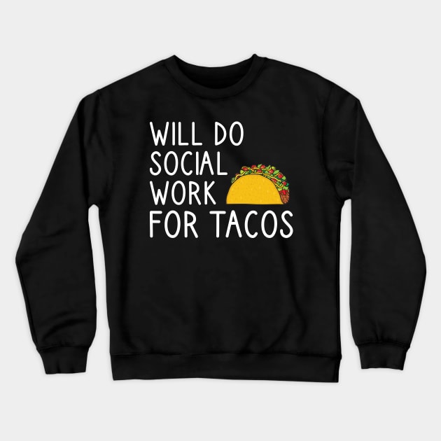 Will Do Social Work For Tacos Crewneck Sweatshirt by DragonTees